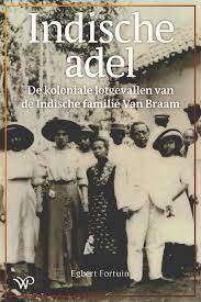 Kaft van het boek; Indische adel De koloniale lotgevallen van de Indische familie Van Braam van Egbert Fortuin